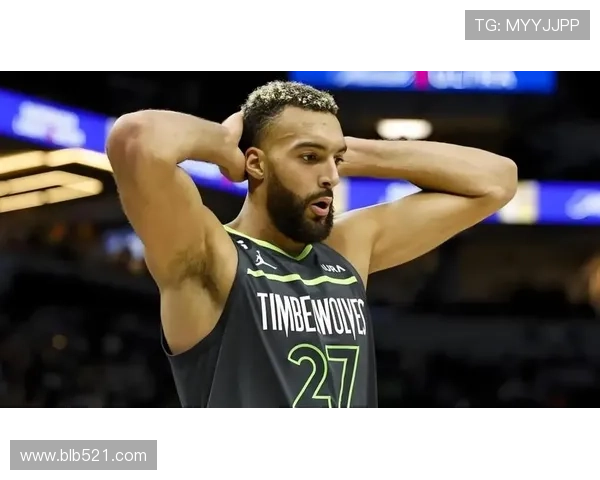 戈贝尔表现低迷仅得5分4板失误频繁犯规困扰球队